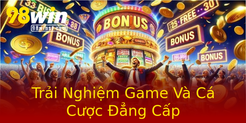 Trải Nghiệm Game Và Cá Cược Đẳng Cấp Trải Nghiệm Game Và Cá Cược Đẳng Cấp