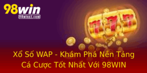 Xo So Wap Kham Pha Nen Tang Ca Cuoc Tot Nhat Voi 98Win